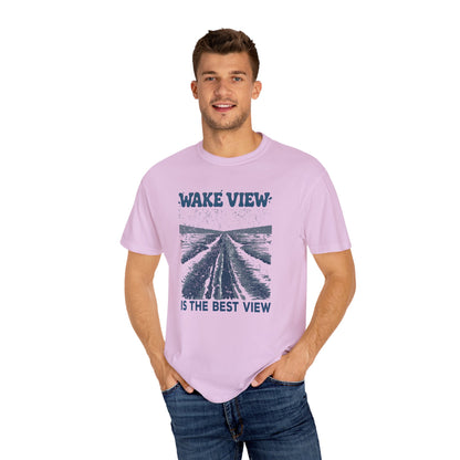 Wake View is The Best View T-Shirt - 12 colors