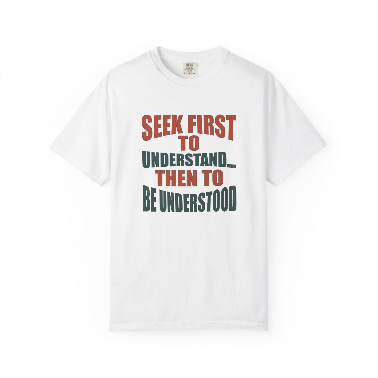 Seek First to Understand T-shirt - 9 colors
