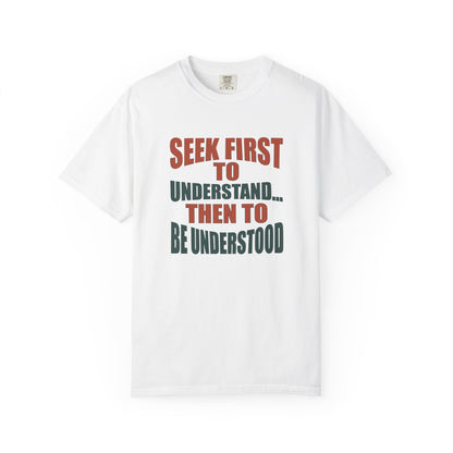 Seek First to Understand T-shirt - 9 colors