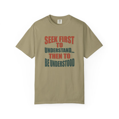 Seek First to Understand T-shirt - 9 colors
