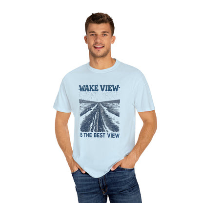 Wake View is The Best View T-Shirt - 12 colors