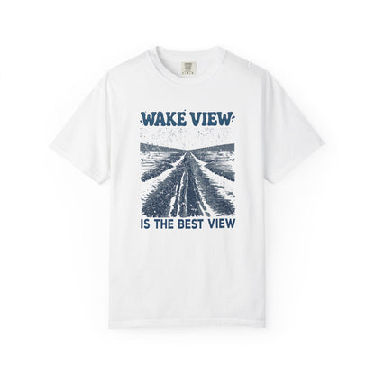 Wake View is The Best View T-Shirt - 12 colors