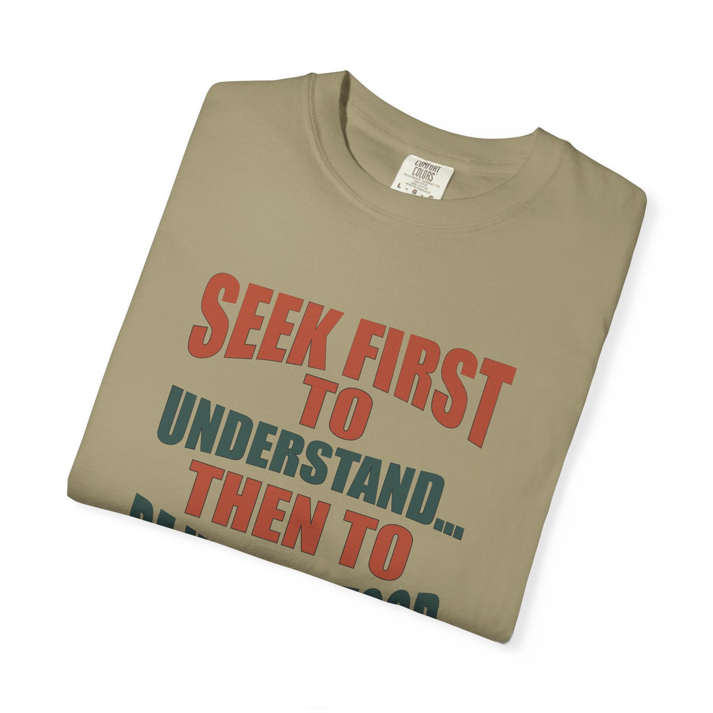 Seek First to Understand T-shirt - 9 colors