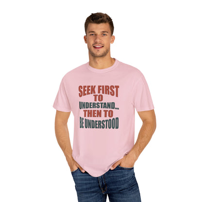 Seek First to Understand T-shirt - 9 colors