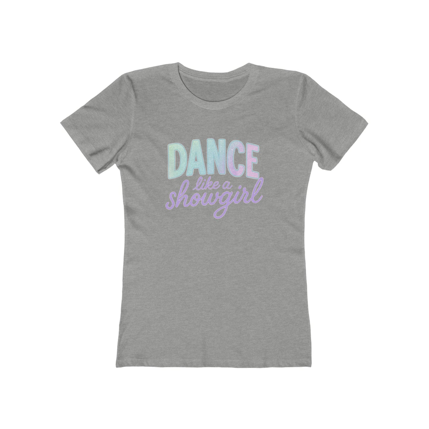Women's Dance Like a Showgirl T-Shirt - 9 colors