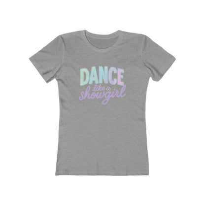 Women's Dance Like a Showgirl T-Shirt - 9 colors