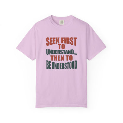 Seek First to Understand T-shirt - 9 colors