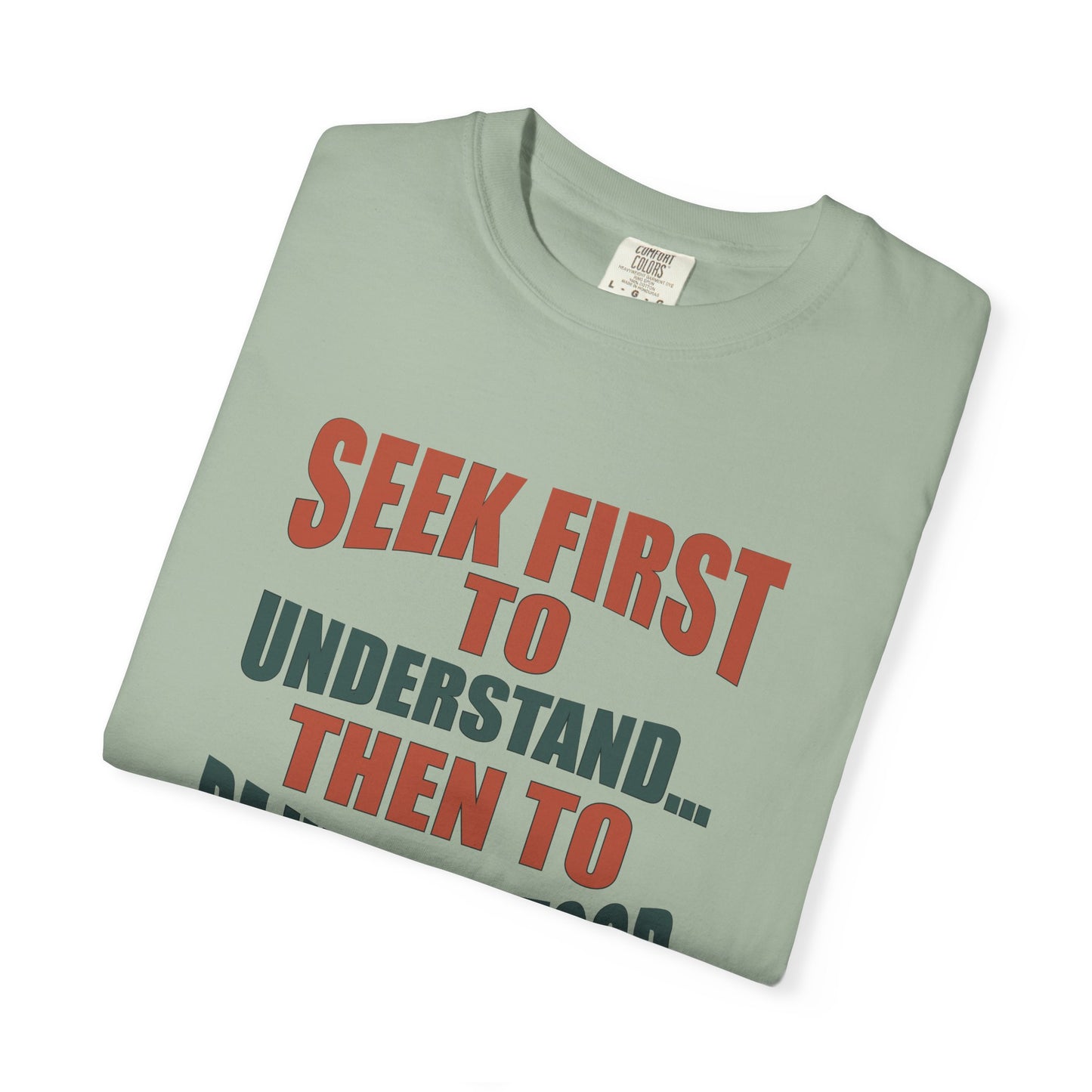 Seek First to Understand T-shirt - 9 colors