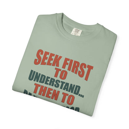 Seek First to Understand T-shirt - 9 colors