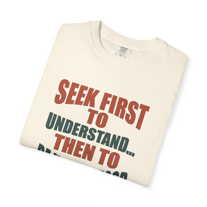 Seek First to Understand T-shirt - 9 colors