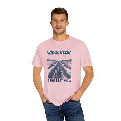 Wake View is The Best View T-Shirt - 12 colors