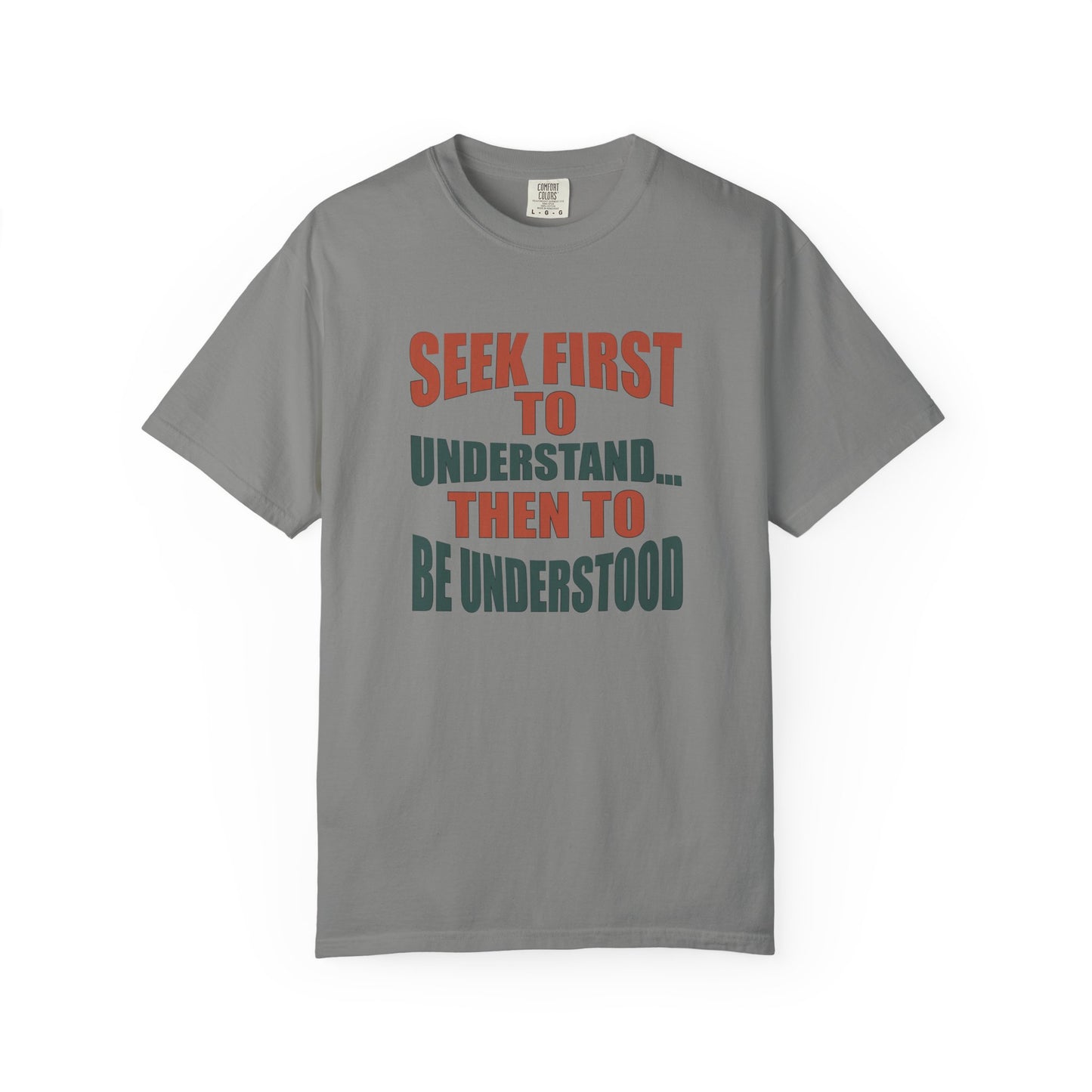 Seek First to Understand T-shirt - 9 colors