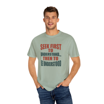 Seek First to Understand T-shirt - 9 colors