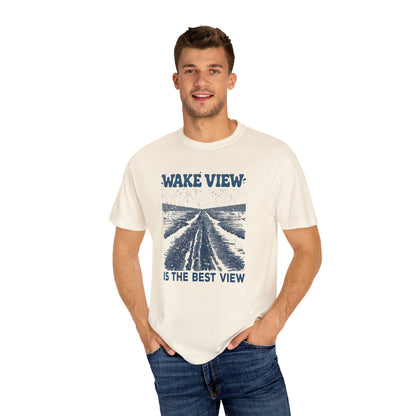 Wake View is The Best View T-Shirt - 12 colors