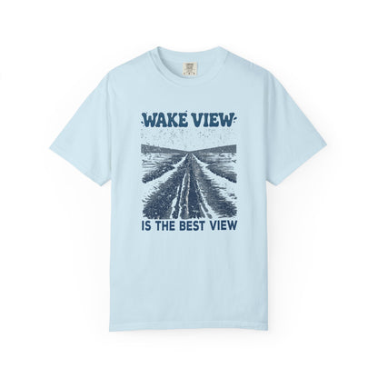 Wake View is The Best View T-Shirt - 12 colors