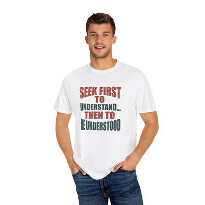 Seek First to Understand T-shirt - 9 colors