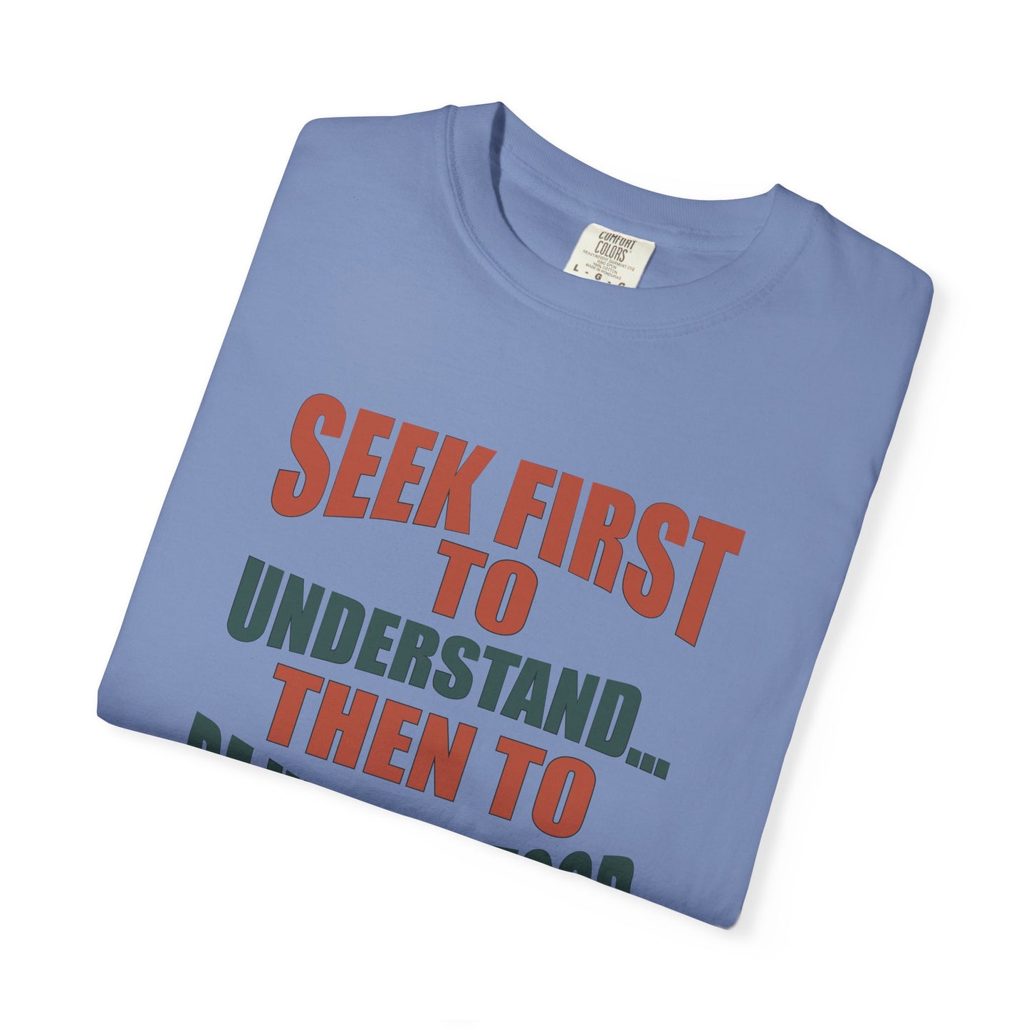 Seek First to Understand T-shirt - 9 colors