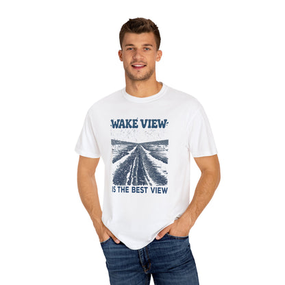 Wake View is The Best View T-Shirt - 12 colors