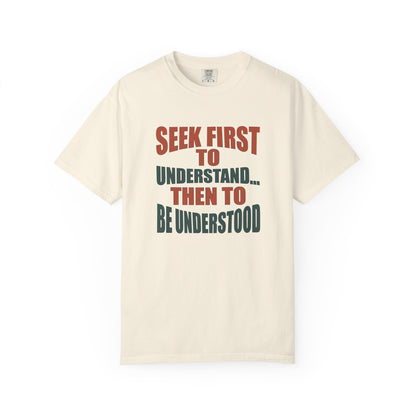 Seek First to Understand T-shirt - 9 colors