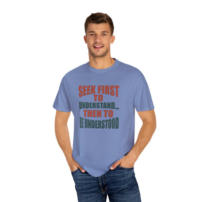 Seek First to Understand T-shirt - 9 colors