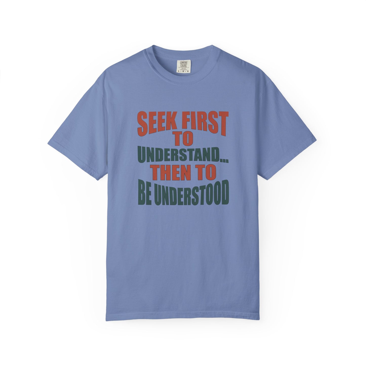 Seek First to Understand T-shirt - 9 colors