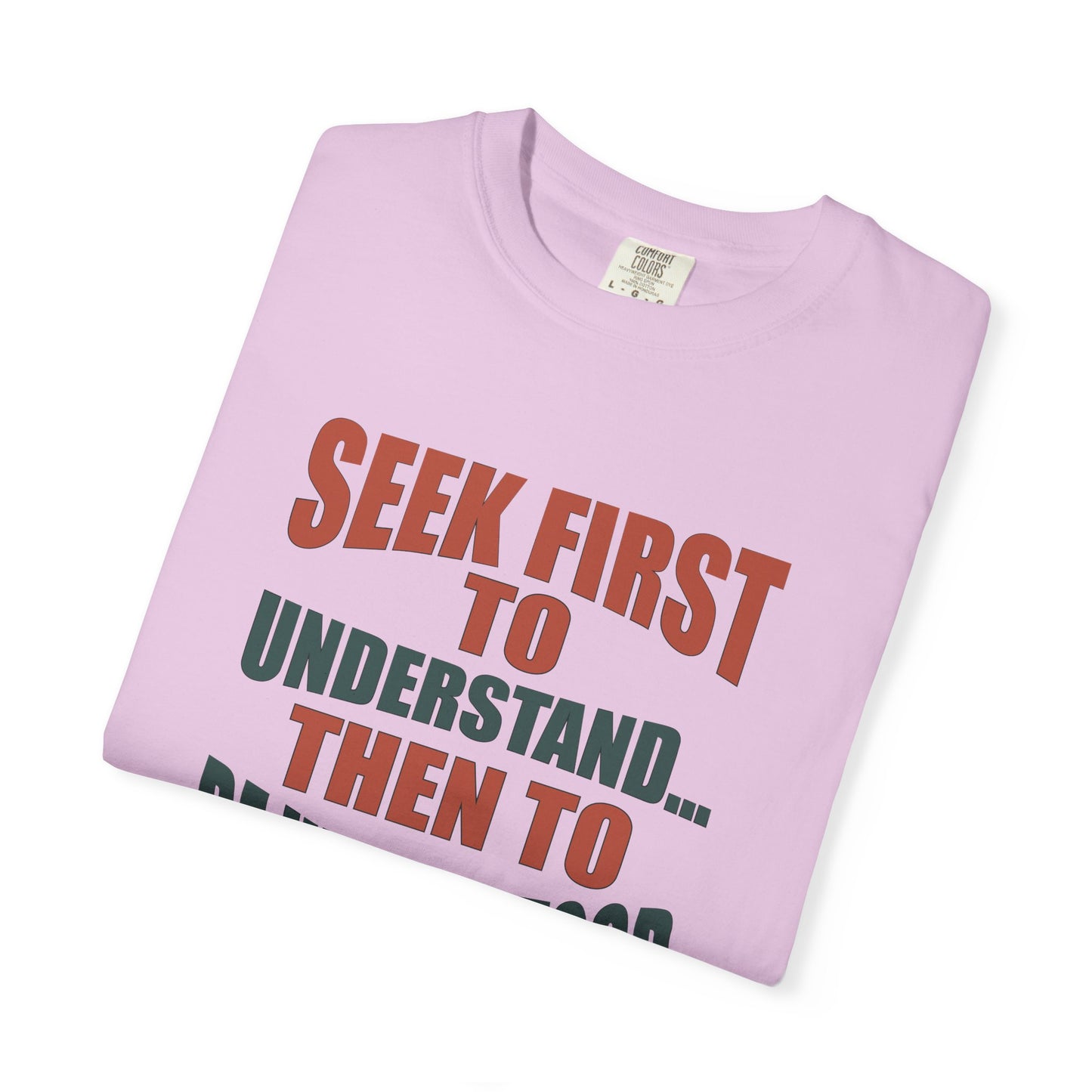 Seek First to Understand T-shirt - 9 colors