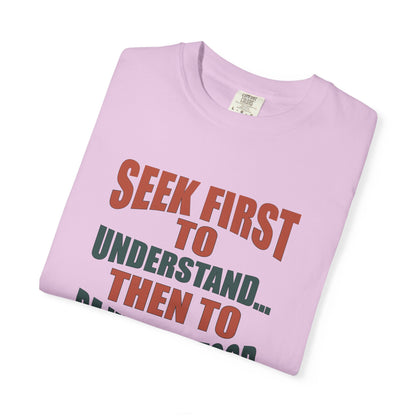 Seek First to Understand T-shirt - 9 colors