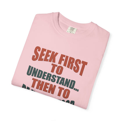 Seek First to Understand T-shirt - 9 colors