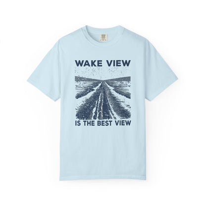 Wake View is The Best View T-Shirt