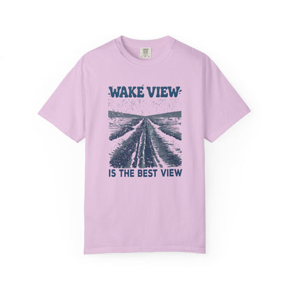 Wake View is The Best View T-Shirt - 12 colors