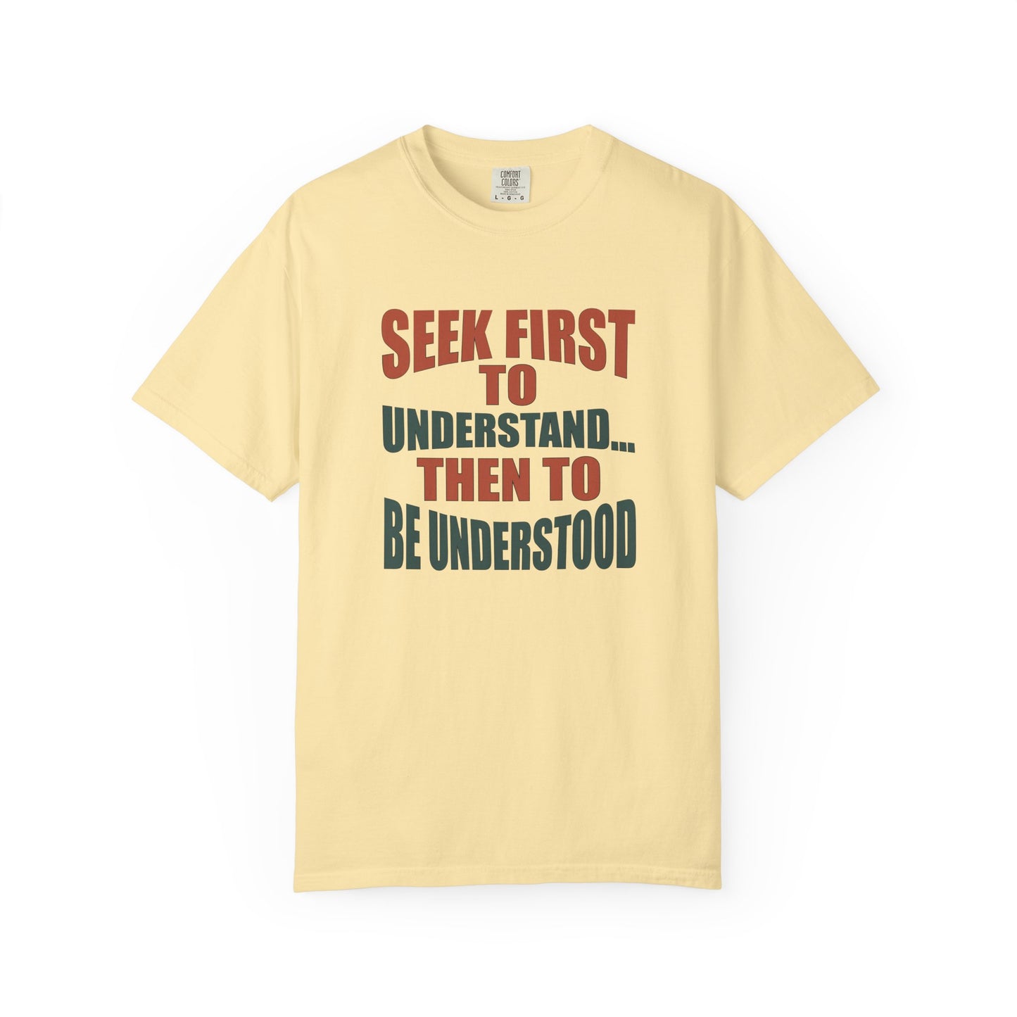 Seek First to Understand T-shirt - 9 colors