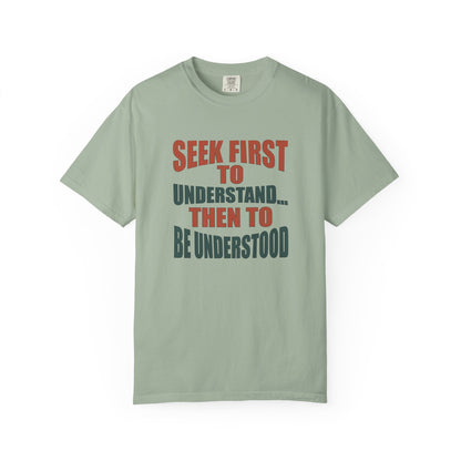 Seek First to Understand T-shirt - 9 colors