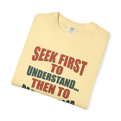 Seek First to Understand T-shirt - 9 colors