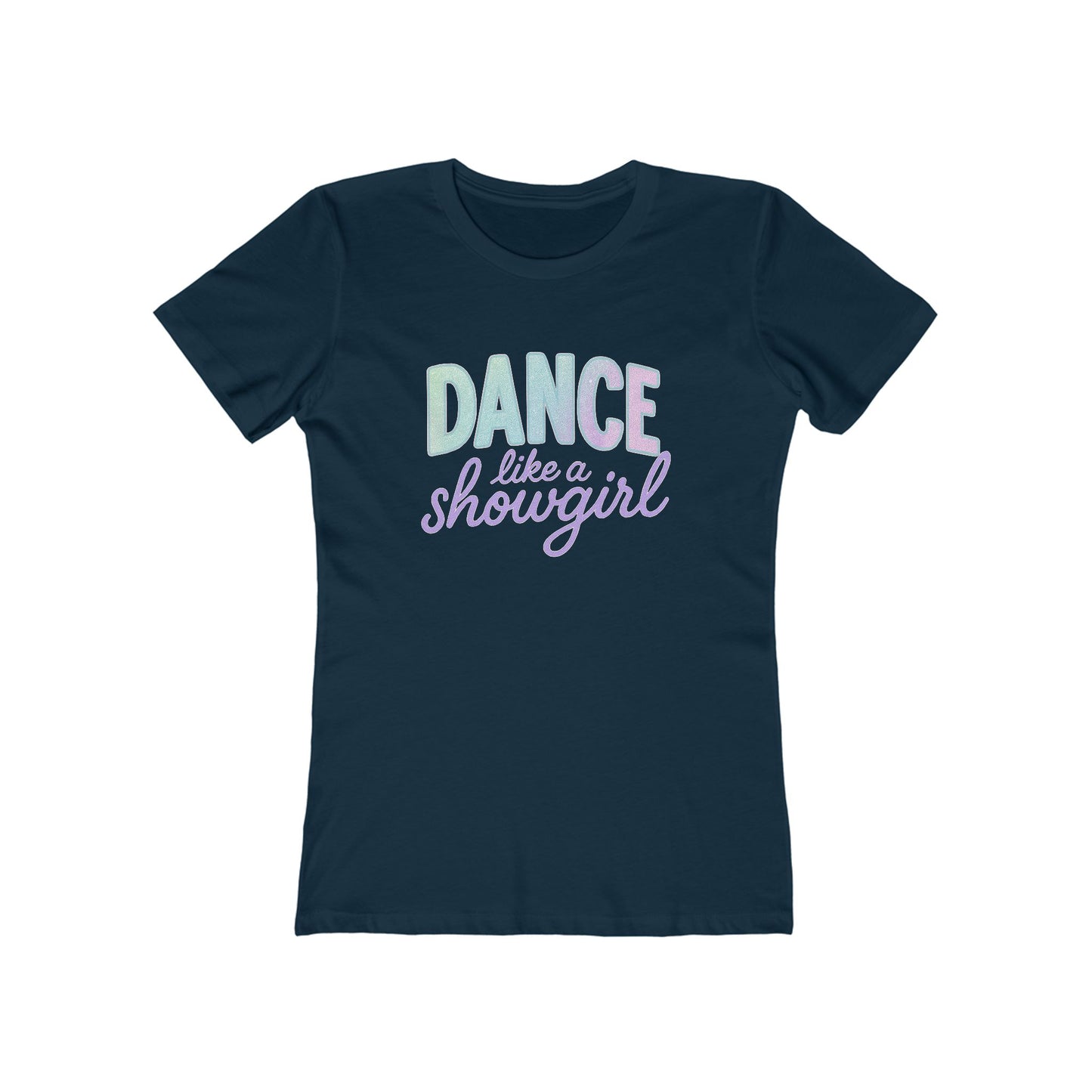 Women's Dance Like a Showgirl T-Shirt - 9 colors