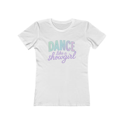 Women's Dance Like a Showgirl T-Shirt - 9 colors