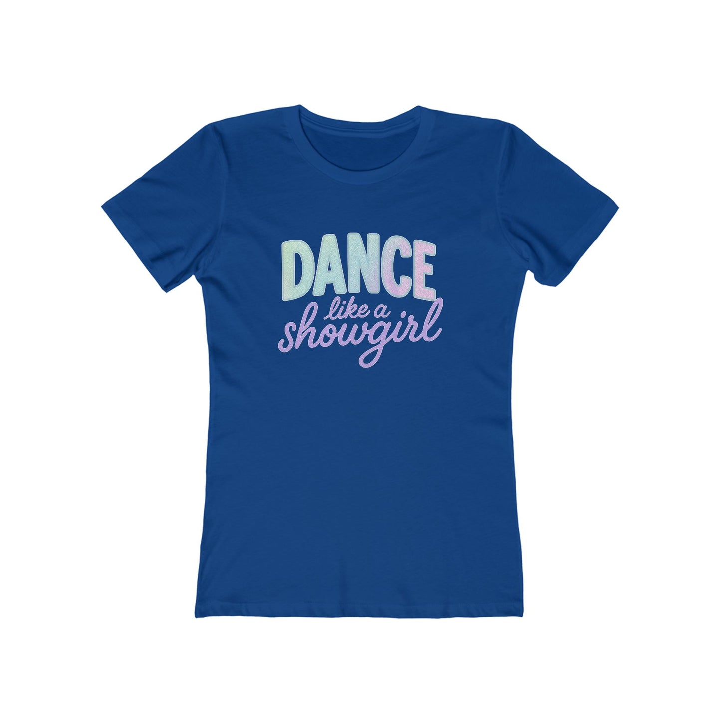 Women's Dance Like a Showgirl T-Shirt - 9 colors