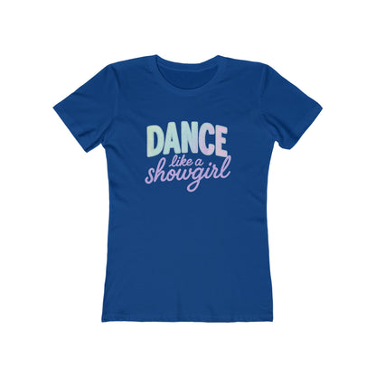 Women's Dance Like a Showgirl T-Shirt - 9 colors