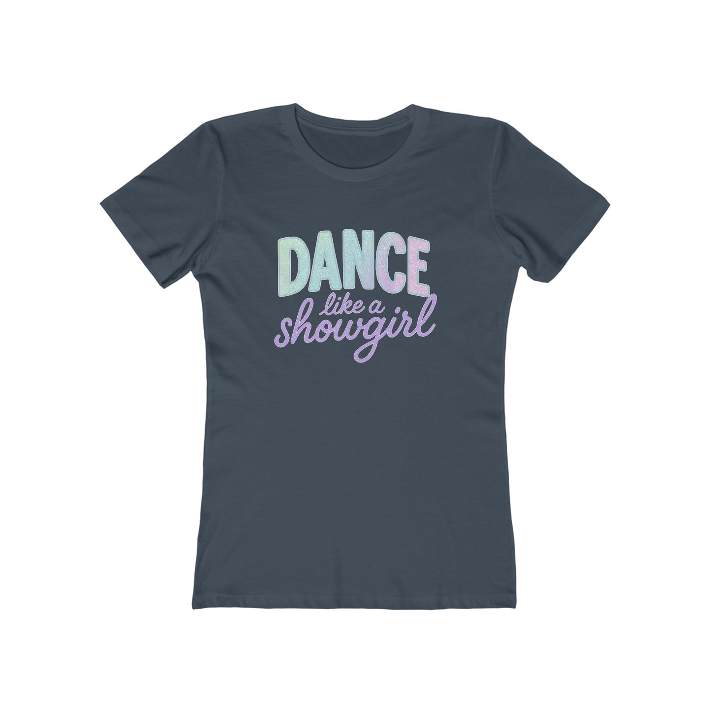 Women's Dance Like a Showgirl T-Shirt - 9 colors