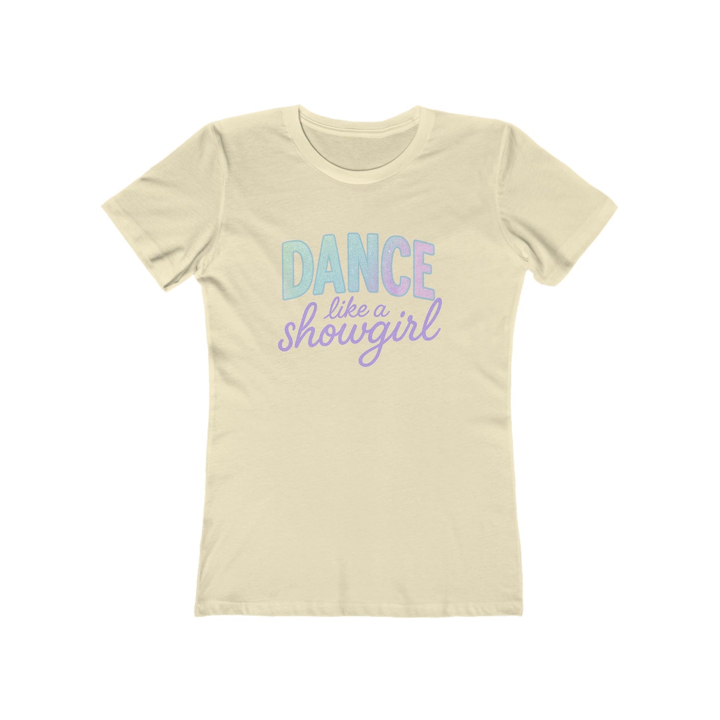 Women's Dance Like a Showgirl T-Shirt - 9 colors