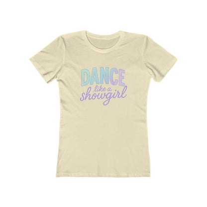 Women's Dance Like a Showgirl T-Shirt - 9 colors