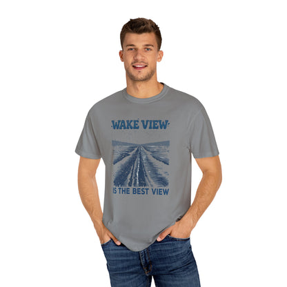 Wake View is The Best View T-Shirt - 12 colors