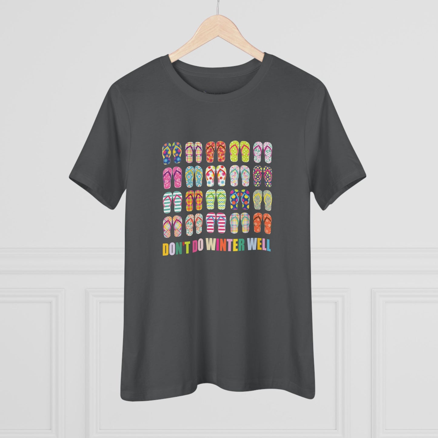 Women's Flip Flops Don't Do Winter Well Semi-Relaxed T-Shirt - 8 colors